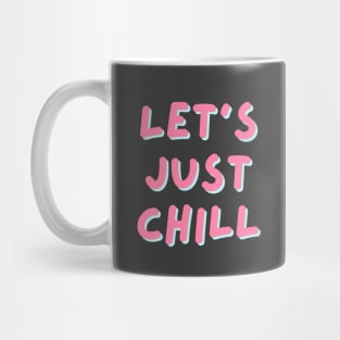 "Let's just chill" Text based design Mug